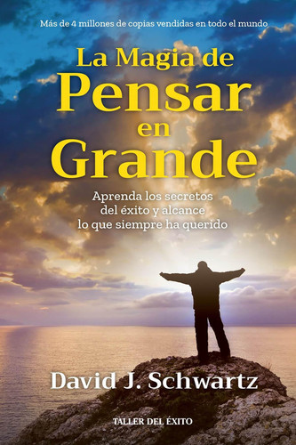 La magia de pensar en grande aprenda los secretos del éxito y alcance lo que siempre ha querido...