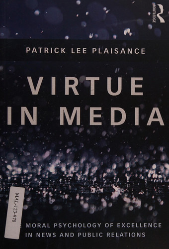Virtue in Media The Moral Psychology of Excellence in News and Public Relations