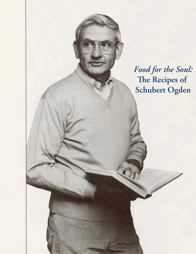Food for the Soul The Recipes of Schubert Ogden