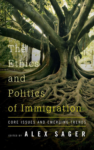 The Ethics and Politics of Immigration Core Issues and Emerging Trends
