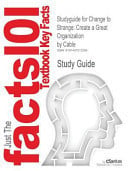 Studyguide for Change to Strange Create a Great Organization by Building a Strange Workforce by Cable, ISBN 9780131572225