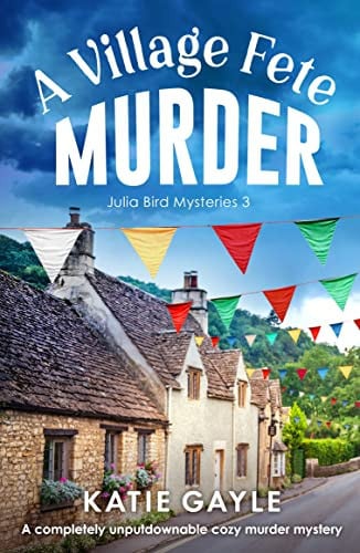 A Village Fete Murder: A completely unputdownable cozy murder mystery (Julia Bird Mysteries Book 3)
