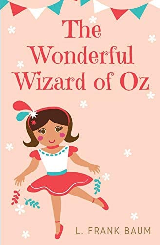The Wonderful Wizard of Oz A 1900 American Children's Novel Written by Author L. Frank Baum and Illustrated by W. W. Denslow
