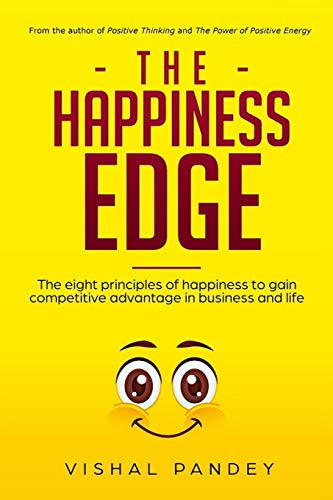 The Happiness Edge The Eight Principles of Happiness to Gain Competitive Advantage in Business and Life (Positive Thinking, Business Strategy, Decluttering and Organizing)