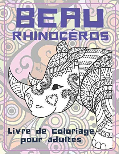 Beau rhinocéros - Livre de coloriage pour adultes (French Edition)