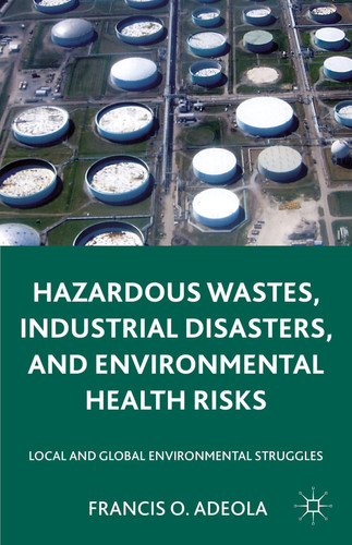 Hazardous Wastes, Industrial Disasters, and Environmental Health Risks Local and Global Environmental Struggles