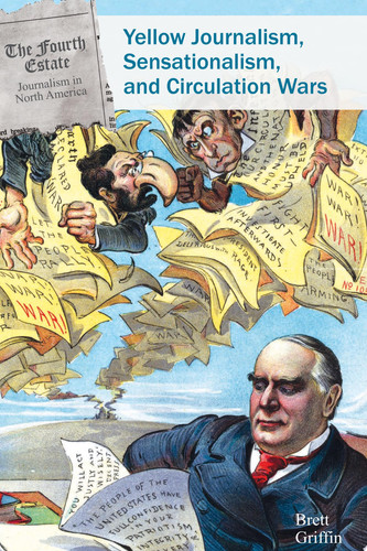 Cover of Yellow Journalism, Sensationalism, and Circulation War