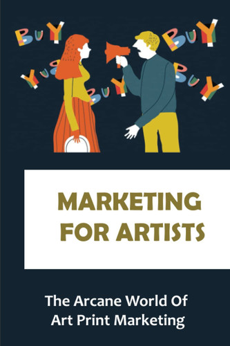 Marketing For Artists: The Arcane World Of Art Print Marketing
