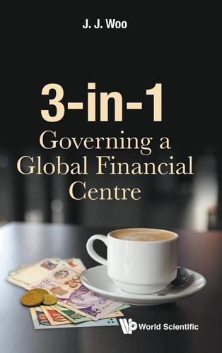 3-in-1 Governing a Global Financial Centre