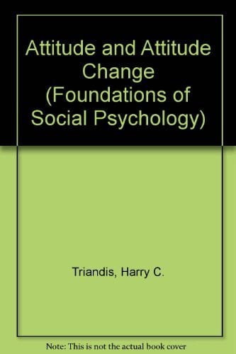 Attitude and Attitude Change (Foundations of Social Psychology)