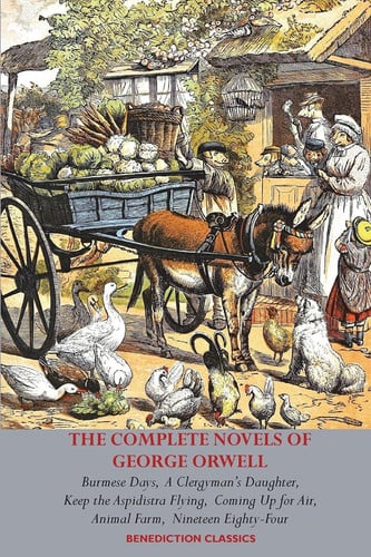 The Complete Novels of George Orwell Burmese Days, A Clergyman's Daughter, Keep the Aspidistra Flying, Coming Up for Air, Animal Farm and Nineteen Eighty-Four