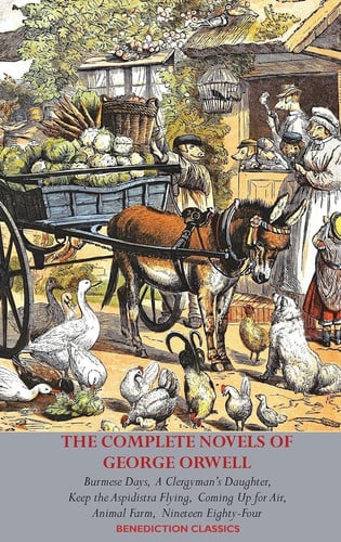 The Complete Novels of George Orwell Burmese Days, A Clergyman's Daughter, Keep the Aspidistra Flying, Coming Up for Air, Animal Farm and Nineteen Eighty-Four