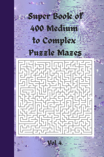 Super Book of 400 Medium to Complex Puzzle Mazes: Puzzle Maze Book: 400 6x9 Mazes Levels From Medium To Complex (Maze Books For Adults)