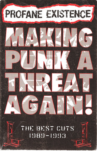 Making Punk a Threat Again! Profane Existence : the Best Cuts 1989-1993