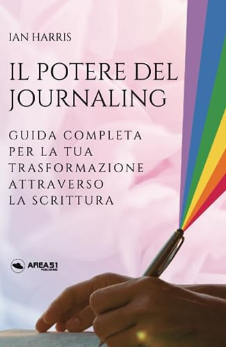 Il potere del journaling. Guida completa per la tua trasformazione attraverso la scrittura