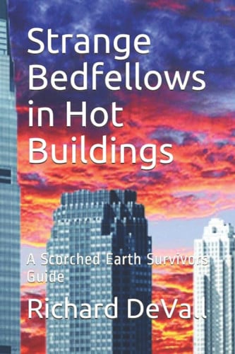 Strange Bedfellows in Hot Buildings A Scorched Earth Survivors Guide