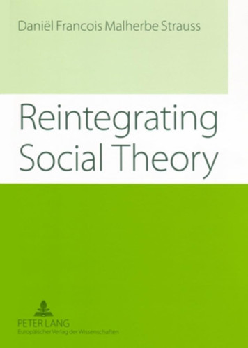 Reintegrating Social Theory Reflecting Upon Human Society and the Discipline of Sociology