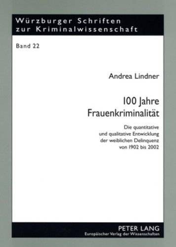 100 Jahre Frauenkriminalität die quantitative und qualitative Entwicklung der weiblichen Delinquenz von 1902 bis 2002