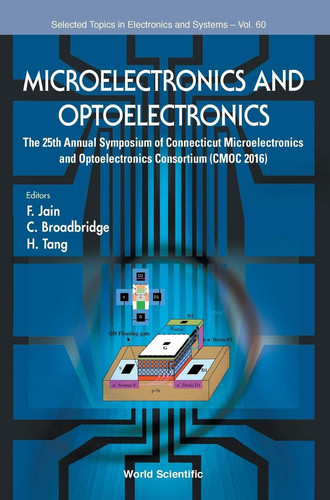 Microelectronics and Optoelectronics Proceedings of the 25th Annual Symposium of Connecticut Microelectronics and Optoelectronics Consortium (Cmoc 2016)