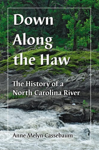 Down Along the Haw The History of a North Carolina River