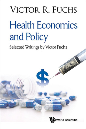 Health Economics and Policy:Selected Writings by Victor Fuchs: Health Economics and Policy Selected Writings by Victor Fuchs - Victor R. Fuchs