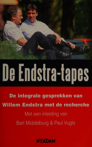 De Endstra-tapes de integrale gesprekken van Willem Endstra met de recherche - Willem Endstra