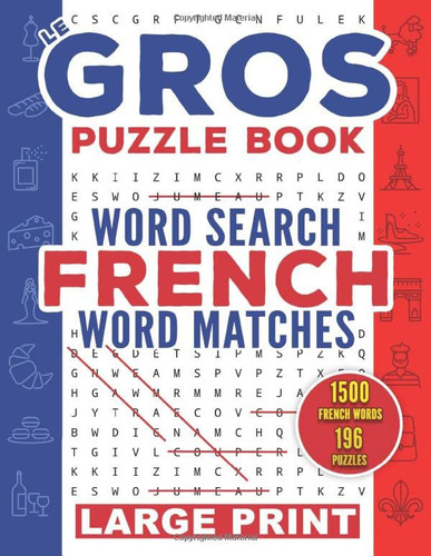 Le gros puzzle book French Word Search & Word Matches: 196 Large Print puzzles | Various theme +1500 most commonly spoken French words with traduction ... pages | Improve your vocabulary for All Ages