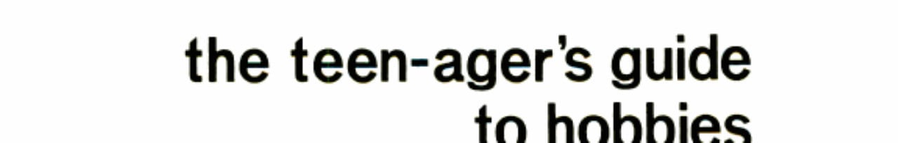 Cover of The teen-ager's guide to hobbies for here and now