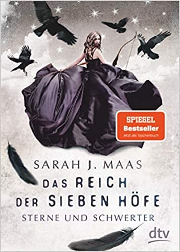 Das Reich der sieben Höfe − Sterne und Schwerter Roman