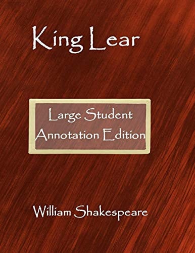King Lear Large Student Annotation Edition: Formatted with Wide Spacing and Wide Margins for Your Own Notes and Responses