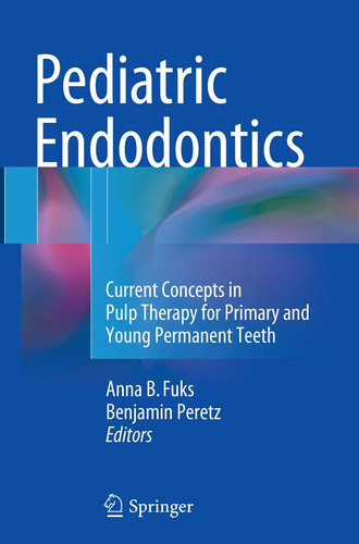 Pediatric Endodontics Current Concepts in Pulp Therapy for Primary and Young Permanent Teeth