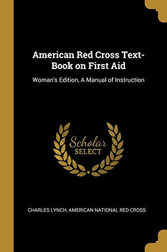 American Red Cross Text-Book on First Aid Woman's Edition, a Manual of Instruction