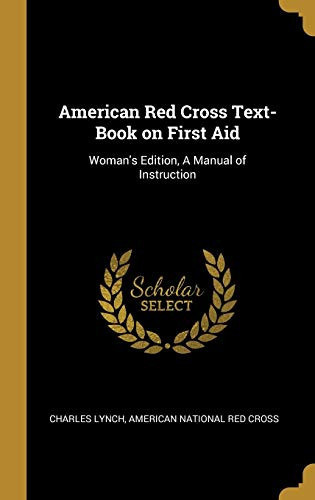 American Red Cross Text-Book on First Aid Woman's Edition, a Manual of Instruction