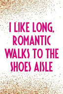 I Like Long, Romantic Walks to the Shoes Aisle Blank Lined Notebook Journal Diary Composition Notepad 120 Pages 6x9 Paperback ( Shopping ) Gold Glitter