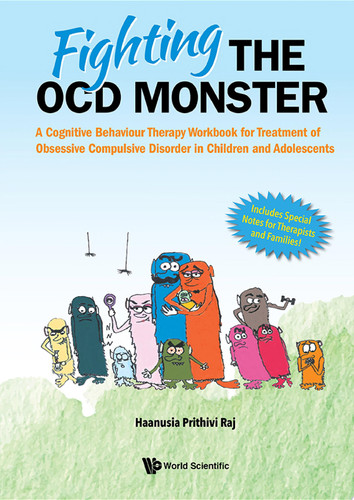 Fighting The Ocd Monster: A Cognitive Behaviour Therapy Workbook For Treatment Of Obsessive Compulsive Disorder In Children And Adolescents - Haanusia Prithivi Raj