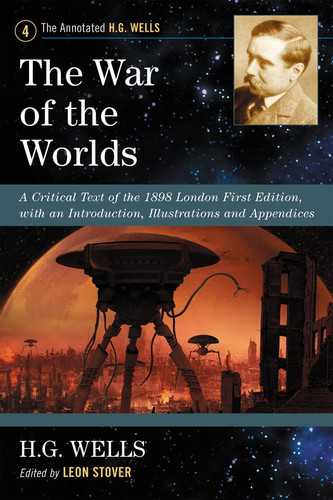 The War of the Worlds: A Critical Text of the 1898 London First Edition, with an Introduction, Illustrations and Appendices (The Annotated H.G. Wells, 4)