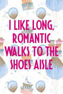 I Like Long, Romantic Walks to the Shoes Aisle Blank Lined Notebook Journal Diary Composition Notepad 120 Pages 6x9 Paperback ( Shopping ) Soft Blue