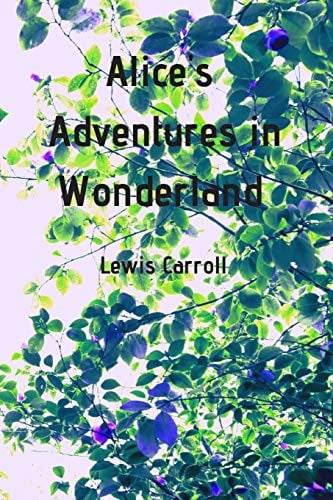 Alice's Adventures in Wonderland Follow Alice on the Legendary Tale by Lewis Carroll...