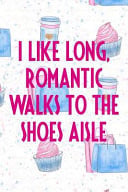 I Like Long, Romantic Walks to the Shoes Aisle Blank Lined Notebook Journal Diary Composition Notepad 120 Pages 6x9 Paperback ( Shopping ) Pink and Blue