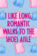 I Like Long, Romantic Walks to the Shoes Aisle Blank Lined Notebook Journal Diary Composition Notepad 120 Pages 6x9 Paperback ( Shopping ) Coffee and Bags