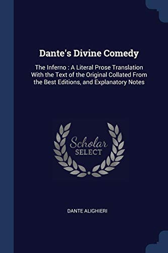Dante's Divine Comedy: The Inferno : A Literal Prose Translation With the Text of the Original Collated From the Best Editions, and Explanatory Notes