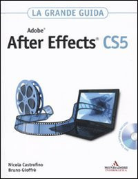 Adobe After Effects CS5. La grande guida. Con DVD-ROM - Nicola Castrofino, Bruno Gioffrè