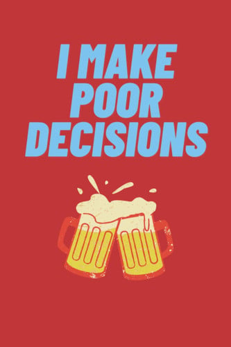 I Make Poor Decisions: Black Lined Notebook Journal, Funny Gift (Funny Work Journal/Notebook), 6" x 9", 120 Pages, Matte Finish