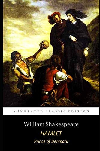 Hamlet, Prince of Denmark By William Shakespeare (Annotated) Classic Detailed Edition