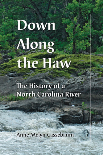 Down Along the Haw: The History of a North Carolina River