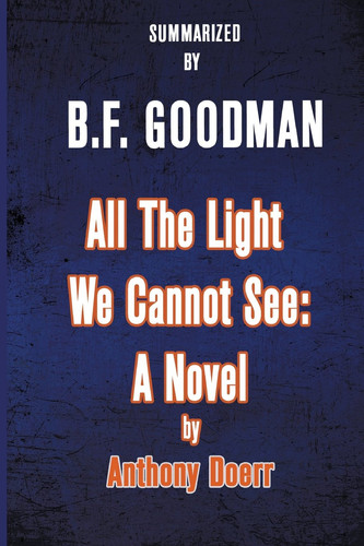 All the Light We Cannot See A Novel by Anthony Doerr - Summarized