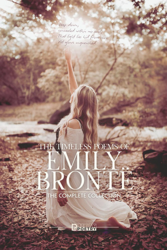 The Timeless Poems of Emily Brontë: Her Complete Works