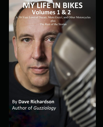 MY LIFE IN BIKES, Volumes 1 & 2: A 50-Year Love of Ducati, Moto Guzzi, and Other Motorcycles & The Rest of the Stories