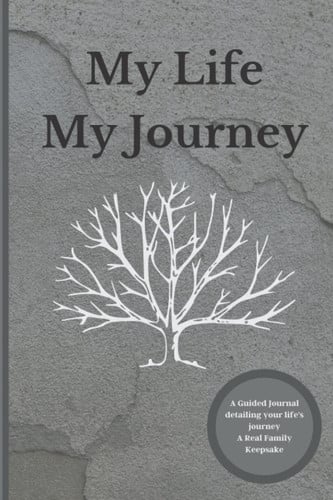 My Life My Journey: Create a Keepsake, Journal Workbook with Guided Prompts for Preserving and Documenting Your Legacy: Reflect In Your Own Words Help ... Gift to Share with Family and Loved Ones