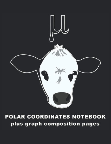 Science Cow goes Mu: Polar Coordinates Graph Paper Notebook: 120 pages 8.5 X 11"; Polar coordinate plus Graph Composition paper for physics and math, ... plotting paper, 8.5" x 11", 120 pages